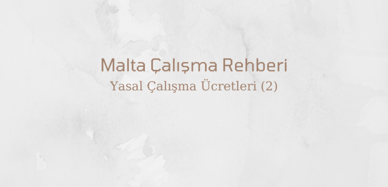 Malta Çalışma Rehberi – 6: Yasal çalışma ücretleri (2)