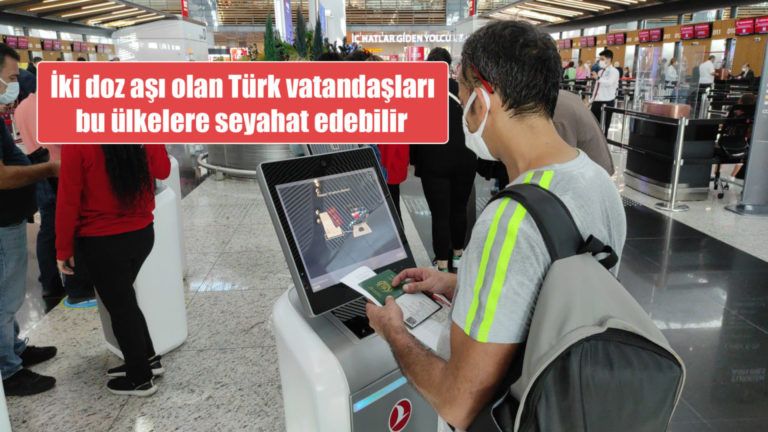 İki doz aşıyı olan Türk vatandaşları bu ülkelere seyahat edebilir