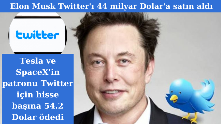 Elon Musk Twitter’ı 44 milyar Dolar’a satın aldı