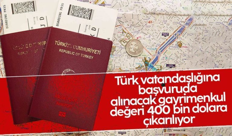 Türk vatandaşlığı 250 bin Dolar’dan 400 bin Dolar’a çıkıyor