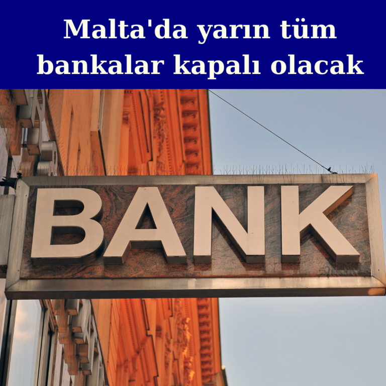Malta’da yarın tüm bankalar kapalı olacak!