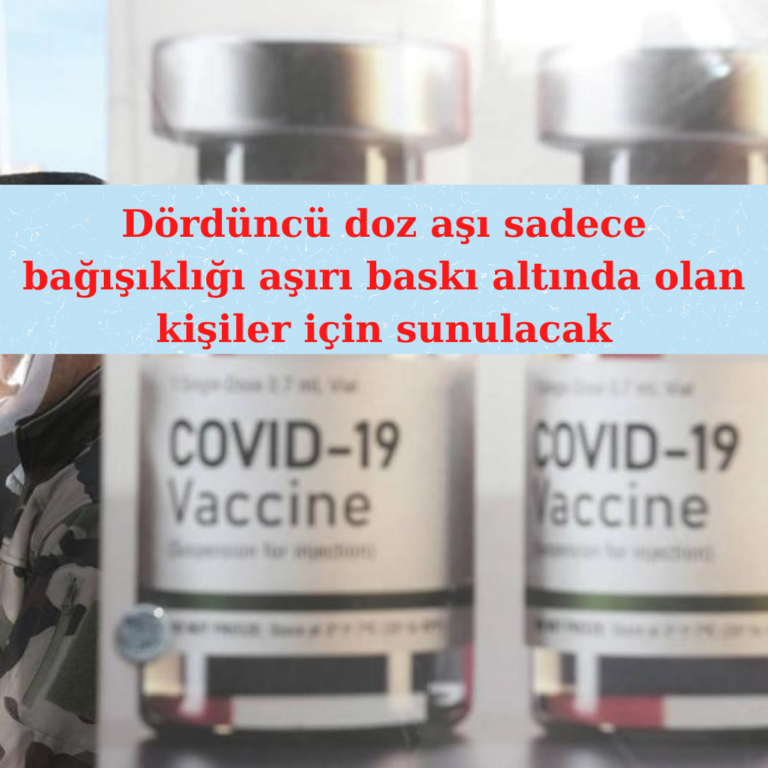 Dördüncü doz sadece bağışıklığı aşırı baskı altında olanlar için