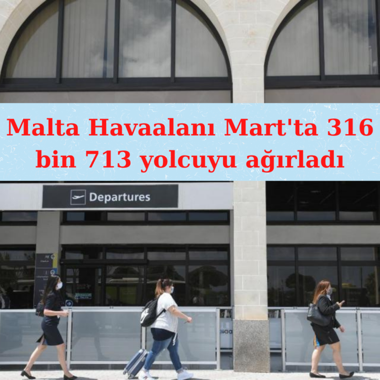 Malta Havalimanı Mart’ta 316 bin 713 yolcuyu ağırladı