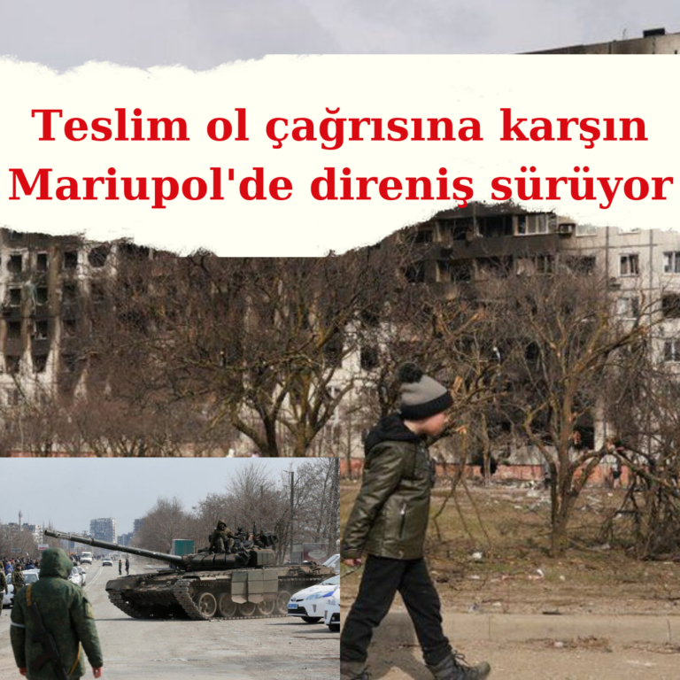 Teslim ol çağrısına karşı Mariupol’de direniş sürüyor