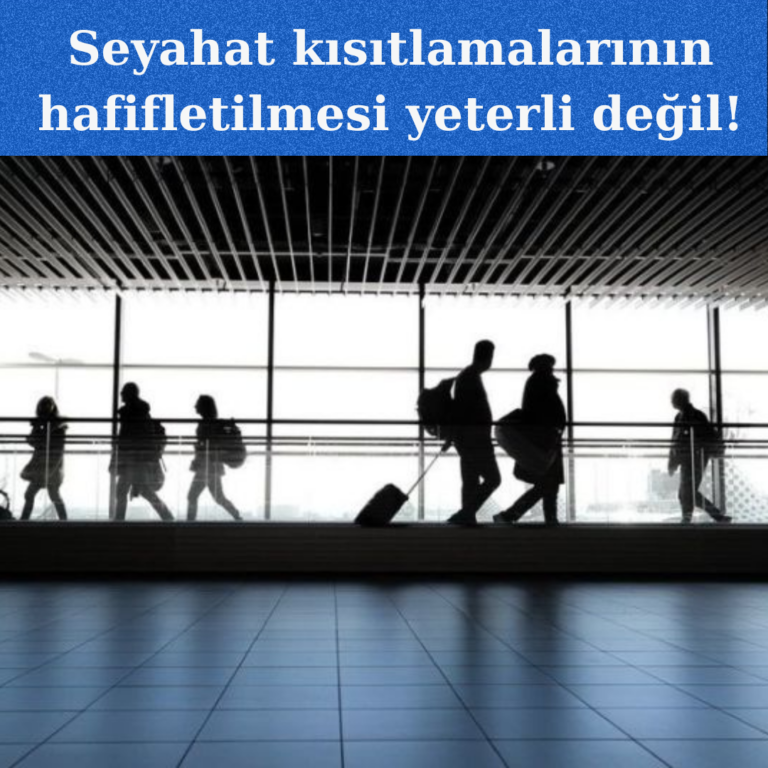 Seyahat kısıtlamalarının hafifletilmesi yeterli değil