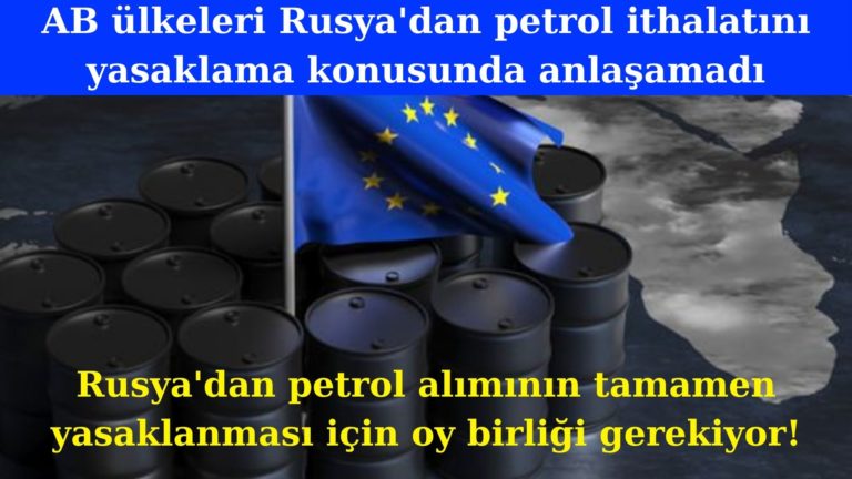 AB Üye Ülkeler Rusya’ya petrol yaptırımında anlaşamadı