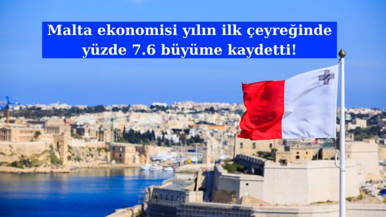 Malta ekonomisi ilk çeyrekte yüzde 7.6 büyüdü