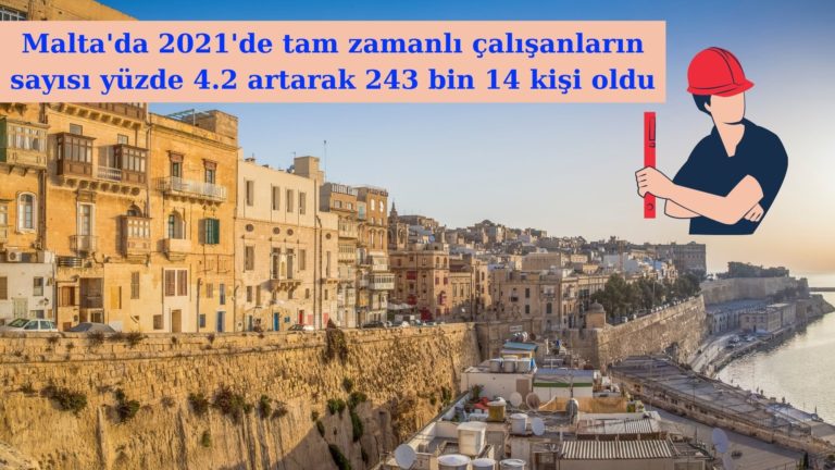 Malta’da tam zamanlı çalışan sayısı yüzde 4.2 arttı