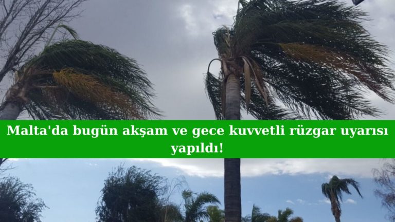 Malta’da akşam için kuvvetli rüzgar uyarısı yapıldı