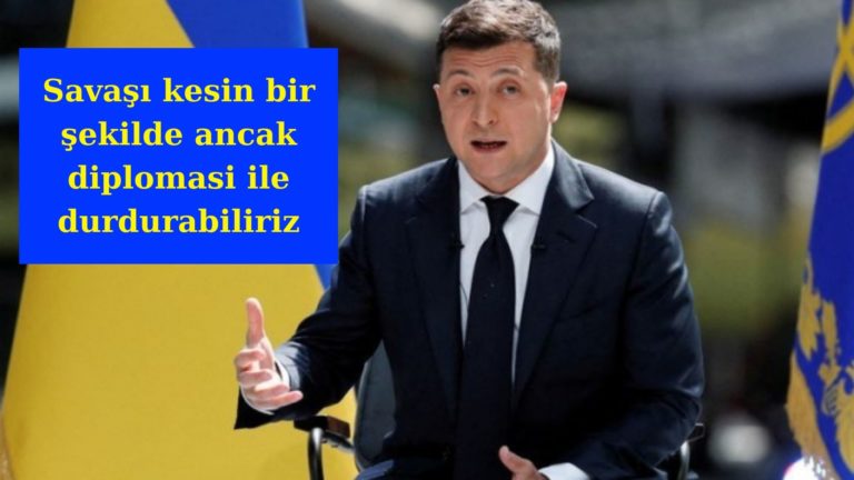 Zelensky: Savaşı ancak diplomasi kesin şekilde durdurabilir