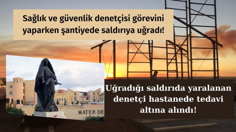 Sağlık denetçisi şantiyede saldırıya uğradı