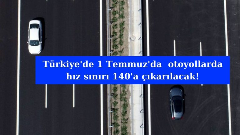 Otoyollarda hız sınırı 140 km’ye çıkartılıyor!