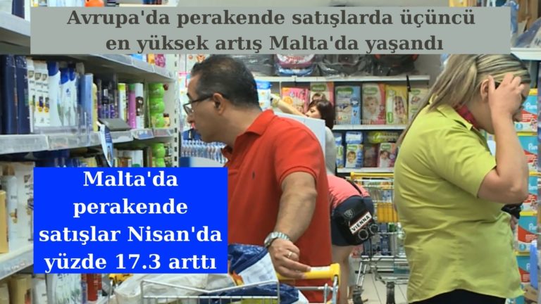 Malta’da perakende satışlar yüzde 17.5 arttı