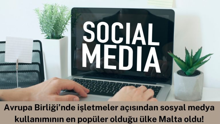 AB’de işletmelerin sosyal medya kullanımı en aktif Malta’da