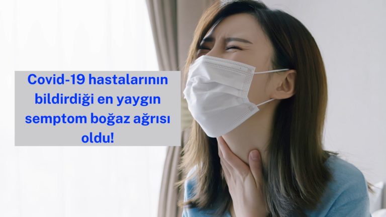 Boğaz ağrısı en yaygın Covid-19 semptomu olarak bildirildi