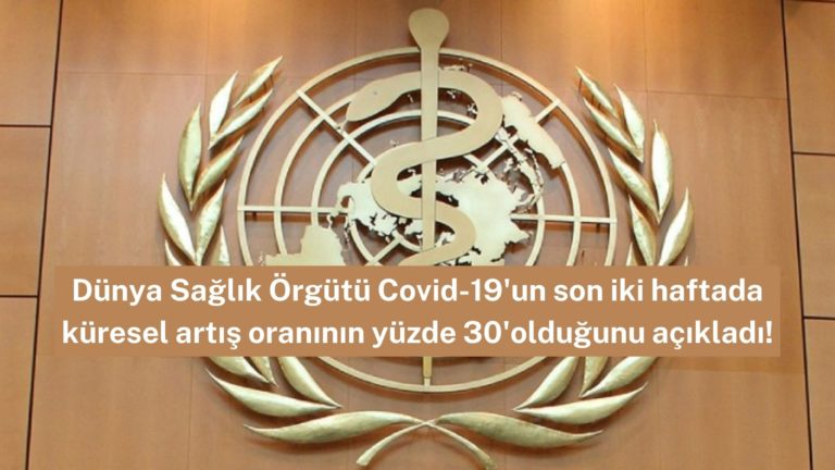 Covid-19 dünya genelinde yüzde 30 artış gösterdi