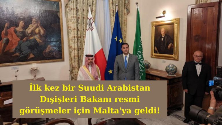 Tarihte bir ilk: Suudi Arabistan Dışişleri Bakanı Malta’da