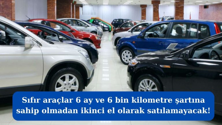 İkinci el araç satışında 6 ay ve 6 bin km şartı geldi!