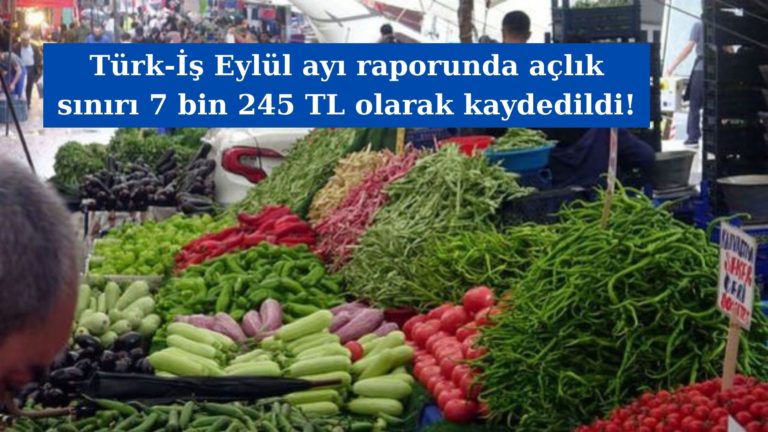 Türkiye’de açlık sınırı 7 bin 245 TL’ye yükseldi!