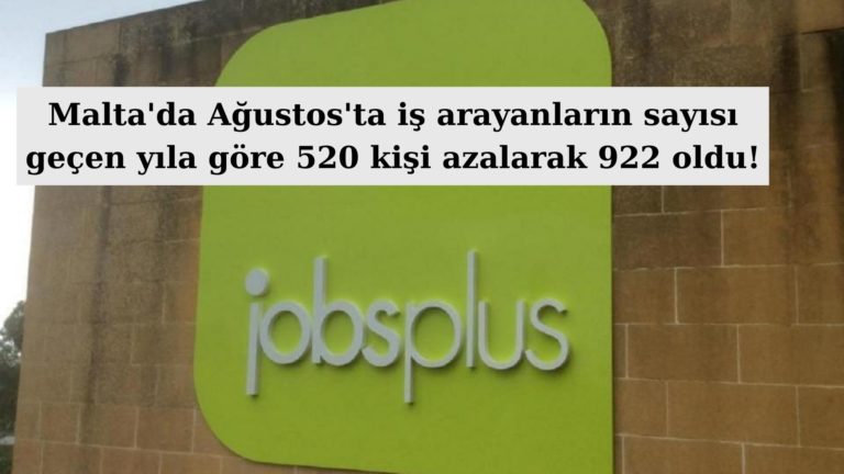 Malta’da Ağustos’ta iş arayan kişi sayısı 922 oldu!