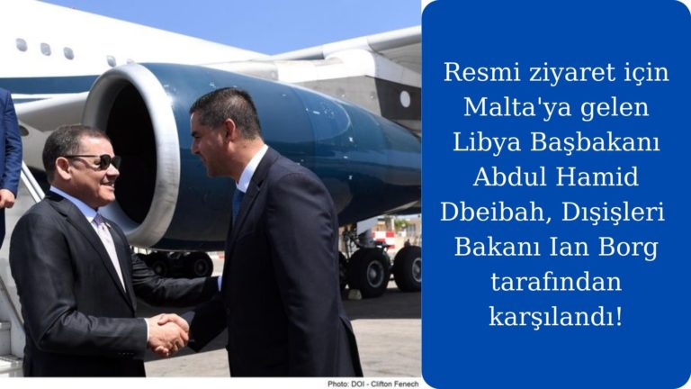 Libya Başbakanı Dbeibah resmi ziyaret için Malta’da!