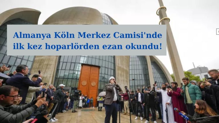 Köln’de ilk kez ezan hoparlörden okundu!