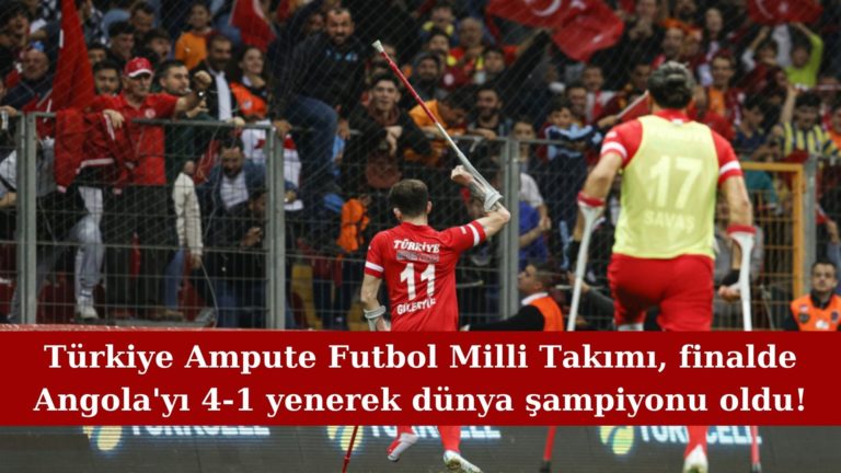 Türkiye Ampute Futbol Milli Takımı dünya şampiyonu oldu!