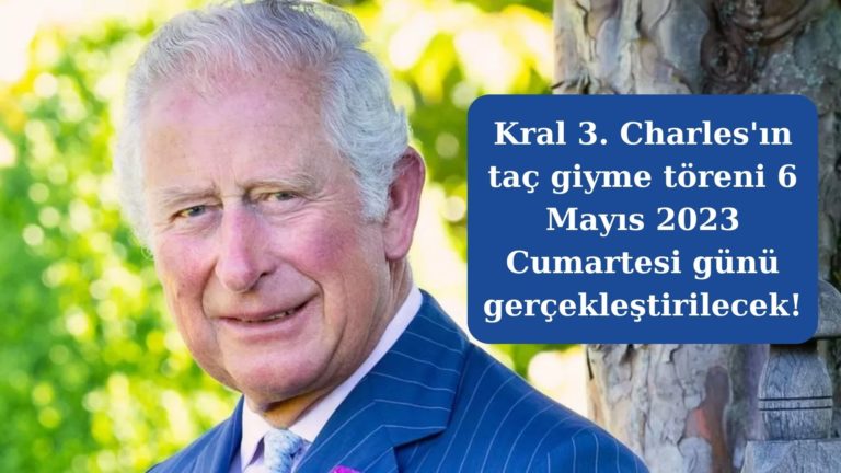 Kral 3. Charles’ın taç giyme töreni 6 Mayıs 2023’te!