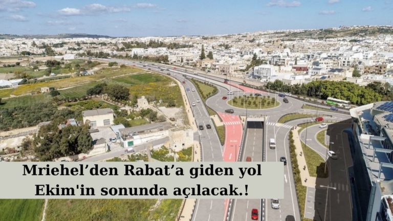 Mriehel’den Rabat’a giden yol ayın sonunda açılıyor!