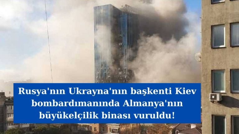 Rusya bombardımanında Kiev’deki Almanya Büyükelçiliği vuruldu!