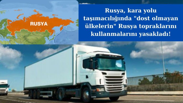 Rusya, dost olmayan ülkelere kara yollarını kullandırmayacak!