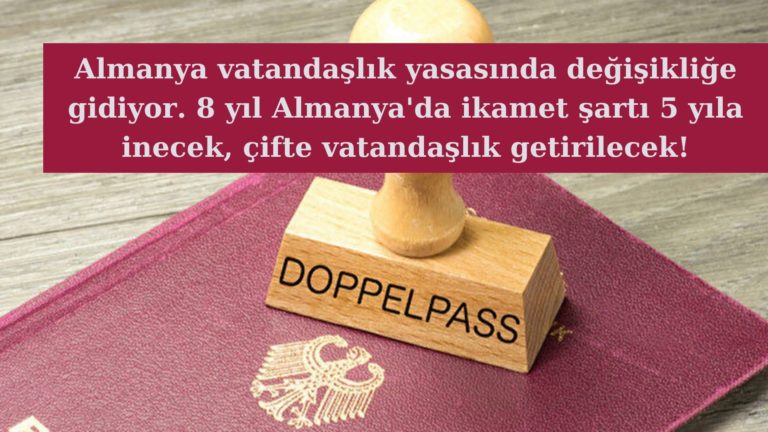 Almanya’da vatandaşlık yasası değişiyor çifte vatandaşlık geliyor!