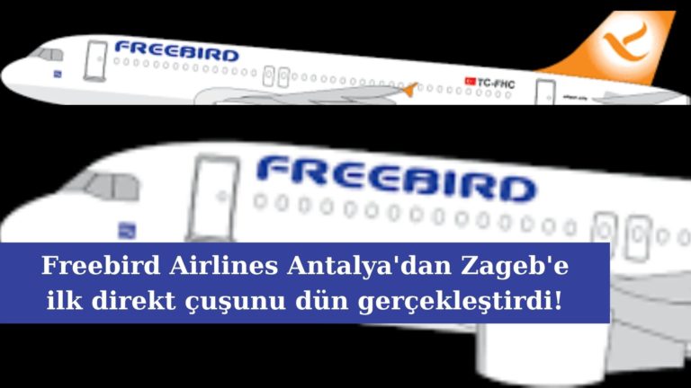 Freebird Airlines Antalya’dan Zagreb’e uçuşlara başladı!