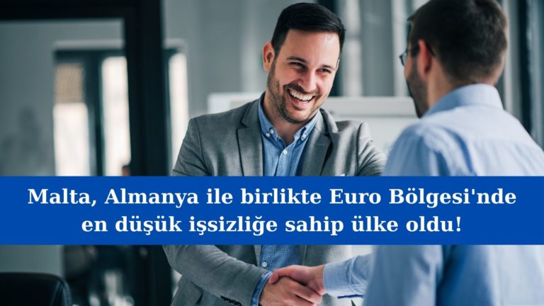 Malta Euro Bölgesi’nde en düşük işsizliğe sahip ülke!