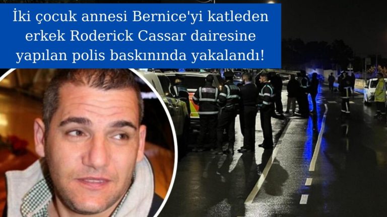 Bernice Cassar’ı katleden erkek Roderick yakalandı!