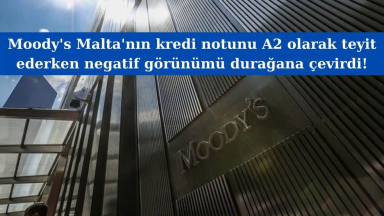 Moody’s Malta’nın negatif görünümünü durağana çevirdi!