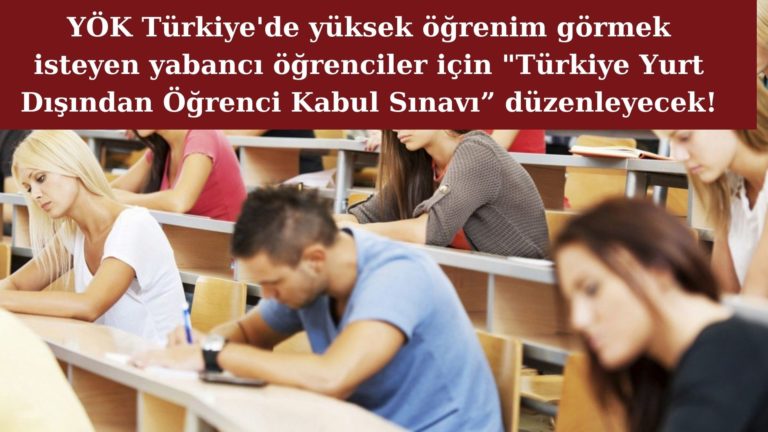 YÖK yabancı öğrencilerin Türkiye’de öğrenimi için sınav gerçekleştirecek!