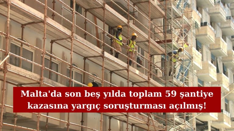 Malta’da son 5 yılda toplam 59 şantiye kazasına soruşturma açılmış!