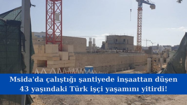 Msida’da inşaattan düşen Türk işçi yaşamını yitirdi!