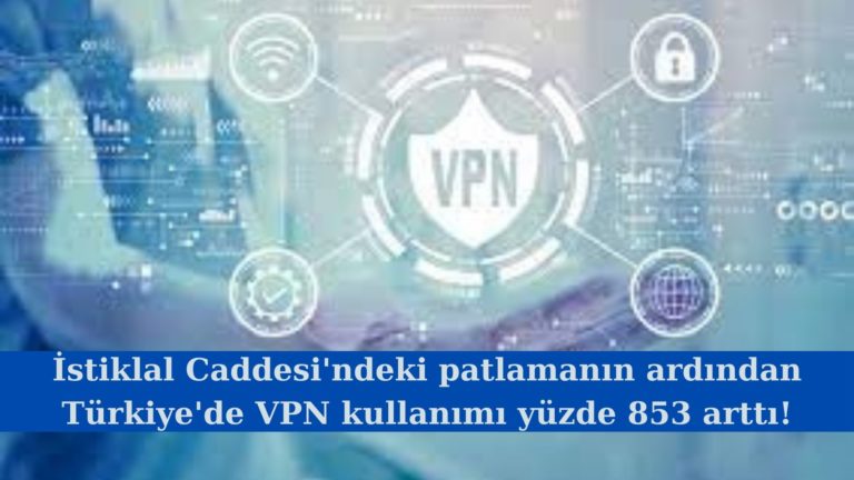Türkiye’de VPN kullanımı yüzde 853 arttı!
