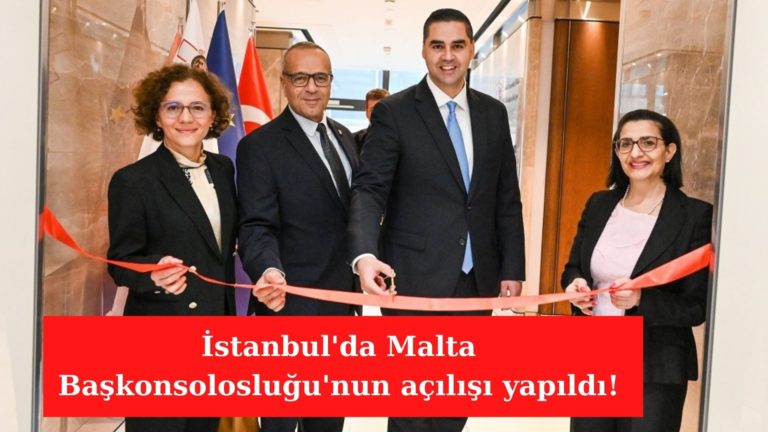 İstanbul’da Malta Başkonsolosluğu’nun açılışı yapıldı!