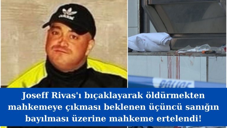 Rivas cinayetinin üçüncü zanlısının mahkemesi ertelendi!