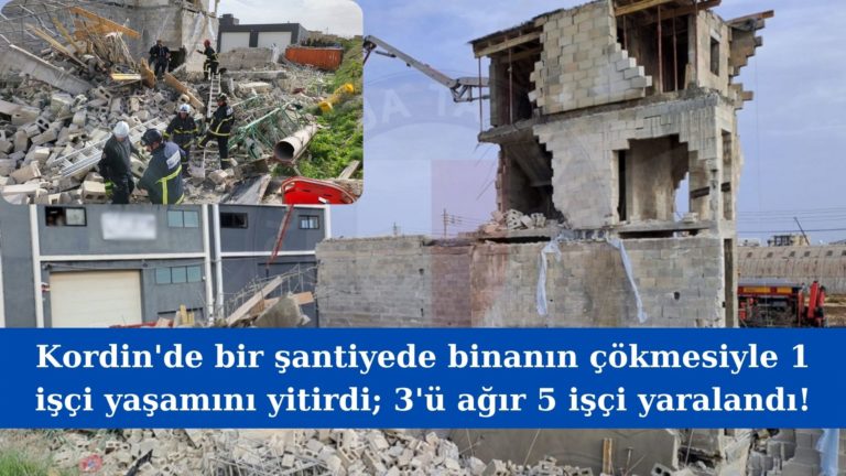 Kordin’de çöken inşaatta bir işçi öldü 5 işçi yaralandı!
