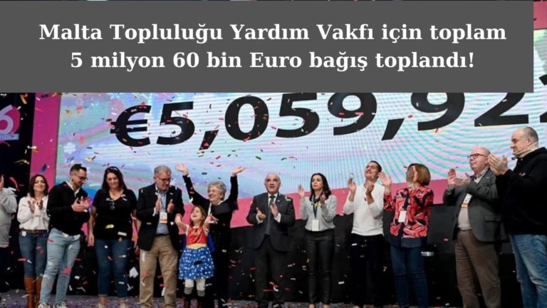 Malta Topluluğu Vakfı için 5 milyon 60 bin Euro toplandı!