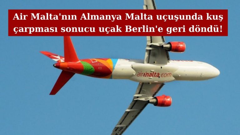 Kuş çarpan Air Malta uçağı Berlin’e geri döndü!