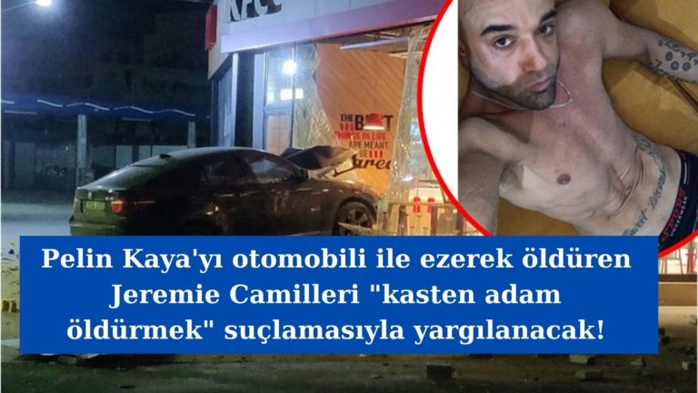 Pelin Kaya’nın katili Camilleri kasten adam öldürmekle suçlanacak!