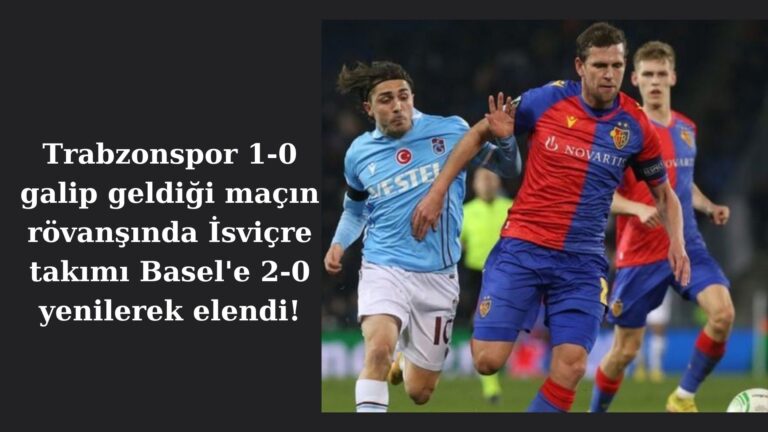 Trabzonspor Basel’e 2-0 yenilerek Avrupa’ya veda etti!