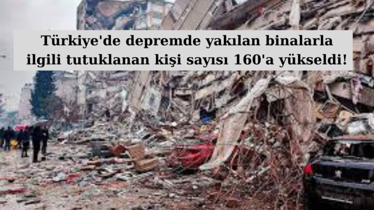 Depremde yıkılan binalarla ilgili 160 kişi tutuklandı!