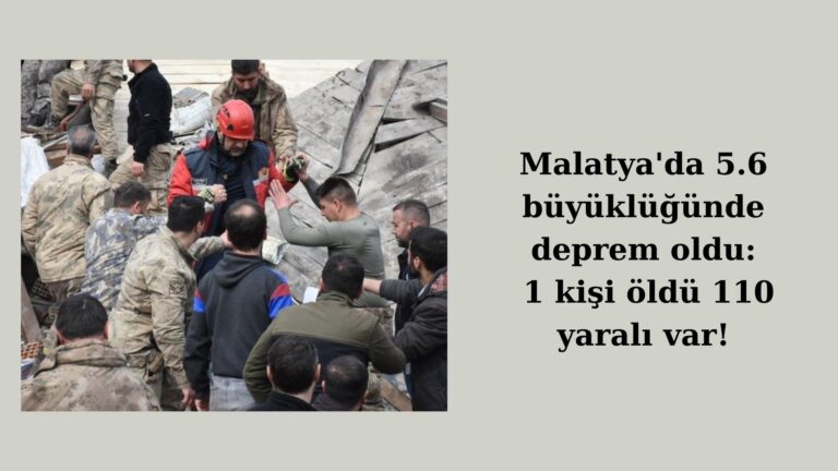 Malatya’da deprem: 1 kişi öldü 110 yaralı var!