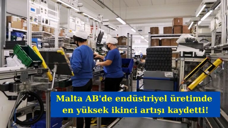 Malta endüstriyel üretimde en yüksek ikinci artışı kaydetti!